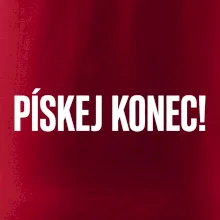 Pískej konec!
