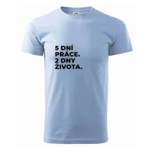 5 DNÍ PRÁCE.  2 DNY ŽIVOTA.