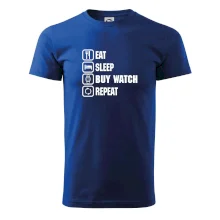 Eat sleep buy watch reapeat Eat sleep buy watch reapeat