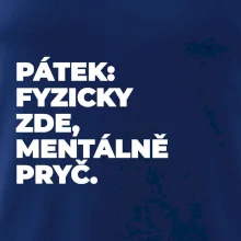 PÁTEK: FYZICKY ZDE, MENTÁLNĚ PRYČ.