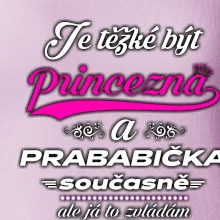 Je těžké být princezna - prababička