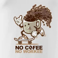 No cofee no workee No cofee no workee