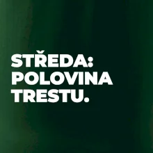 STŘEDA:  POLOVINA TRESTU.