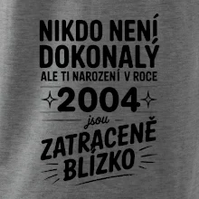 Nikdo není dokonalý ale ti narození v roce 2004 jsou zatraceně blízko