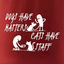 Dogs have masters, cats have staff