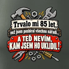 Trvalo mi  85 let, než jsem posbíral všechno nářadí