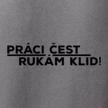 Práci čest a rukám klid