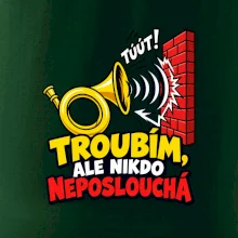 Troubím ale nikdo neposlouchá