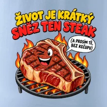 Život je krátký sněz ten steak bez kečupu