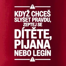 Když chceš slyšet pravdu, zeptej se dítěte, pijana nebo legín