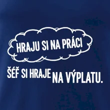 HRAJU SI NA PRÁCI, ŠÉF SI HRAJE NA VÝPLATU