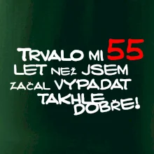 Trvalo mi 55 let než jsem začal vypadat takhle dobře