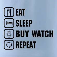 Eat sleep buy watch reapeat