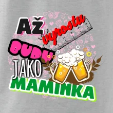 Až vyrostu budu jako maminka - pivo