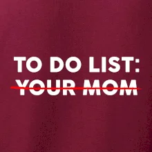 To do list: Your mom