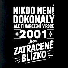 Nikdo není dokonalý ale ti narození v roce 2001 jsou zatraceně blízko