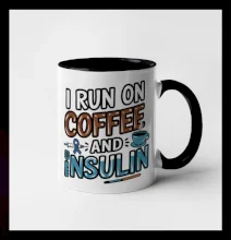 I Run On Coffee And Insulin