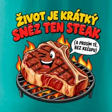 Život je krátký sněz ten steak bez kečupu