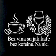 Bez vína su jak kafe bez kofeinu. Na nic
