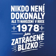Nikdo není dokonalý ale ti narození v roce 1978 jsou zatraceně blízko