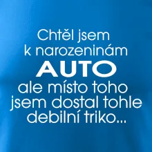 Chtěl jsem dostat k narozeninám auto
