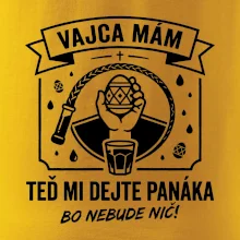 Vajca mám, teď mi dejte panáka
