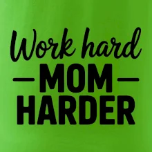 Work hard mom harder