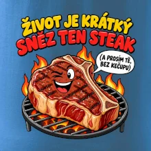 Život je krátký sněz ten steak bez kečupu