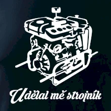 Udělal mě strojník