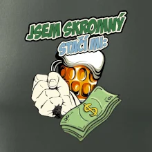 Jsem skromný stačí mi pivo, pěst a prachy