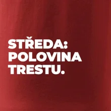 STŘEDA:  POLOVINA TRESTU.