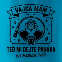 Vajca mám, teď mi dejte panáka