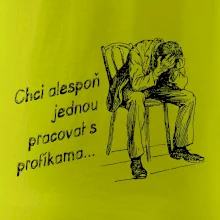 Chci alespoň jednou pracovat s profíkama