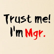 Trust me I´m  Mgr. / Věř mi jsem Magistr.