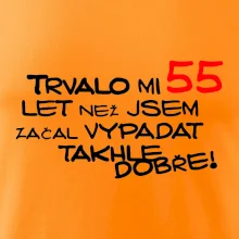 Trvalo mi 55 let než jsem začal vypadat takhle dobře