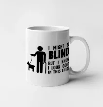I might be blind I might be blind