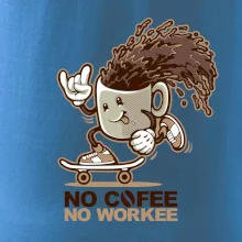 No cofee no workee