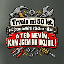 Trvalo mi  50l et, než jsem posbíral všechno nářadí