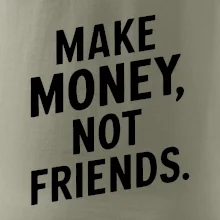 Make money not friends tiskací
