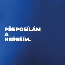 PŘEPOSÍLÁM A NEŘEŠÍM.