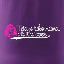 Teta je jako máma, ale je více cool