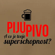 Já piju pivo - tvoje superschopnost? rovný nápis