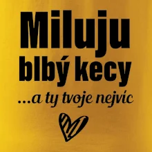 Miluju blbý kecy Miluju blbý kecy