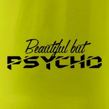Beautiful but PSYCHO
