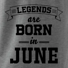 Legends are born in June Legends are born in June