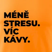 MÉNĚ STRESU.VÍC KÁVY.