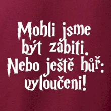 Mohli jsme být zabiti. Nebo ještě hůř vyloučeni