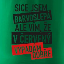 Sice jsem barvoslepá, ale vím, že v červené vypadám dobře Sice jsem barvoslepá, ale vím, že v červené vypadám dobře