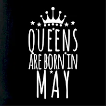 Queens are born in May