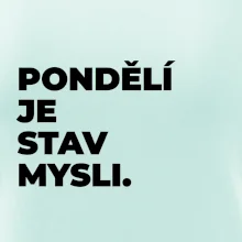 PONDĚLÍ JE STAV MYSLI.